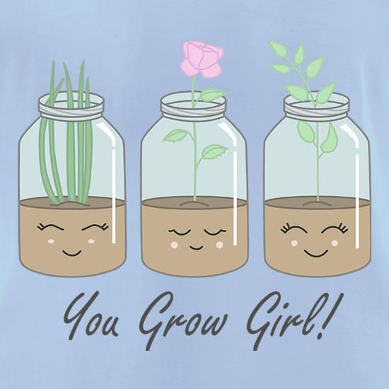 You Grow Girl t shirt